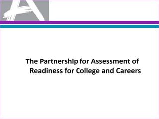 The Partnership for Assessment of
 Readiness for College and Careers
 