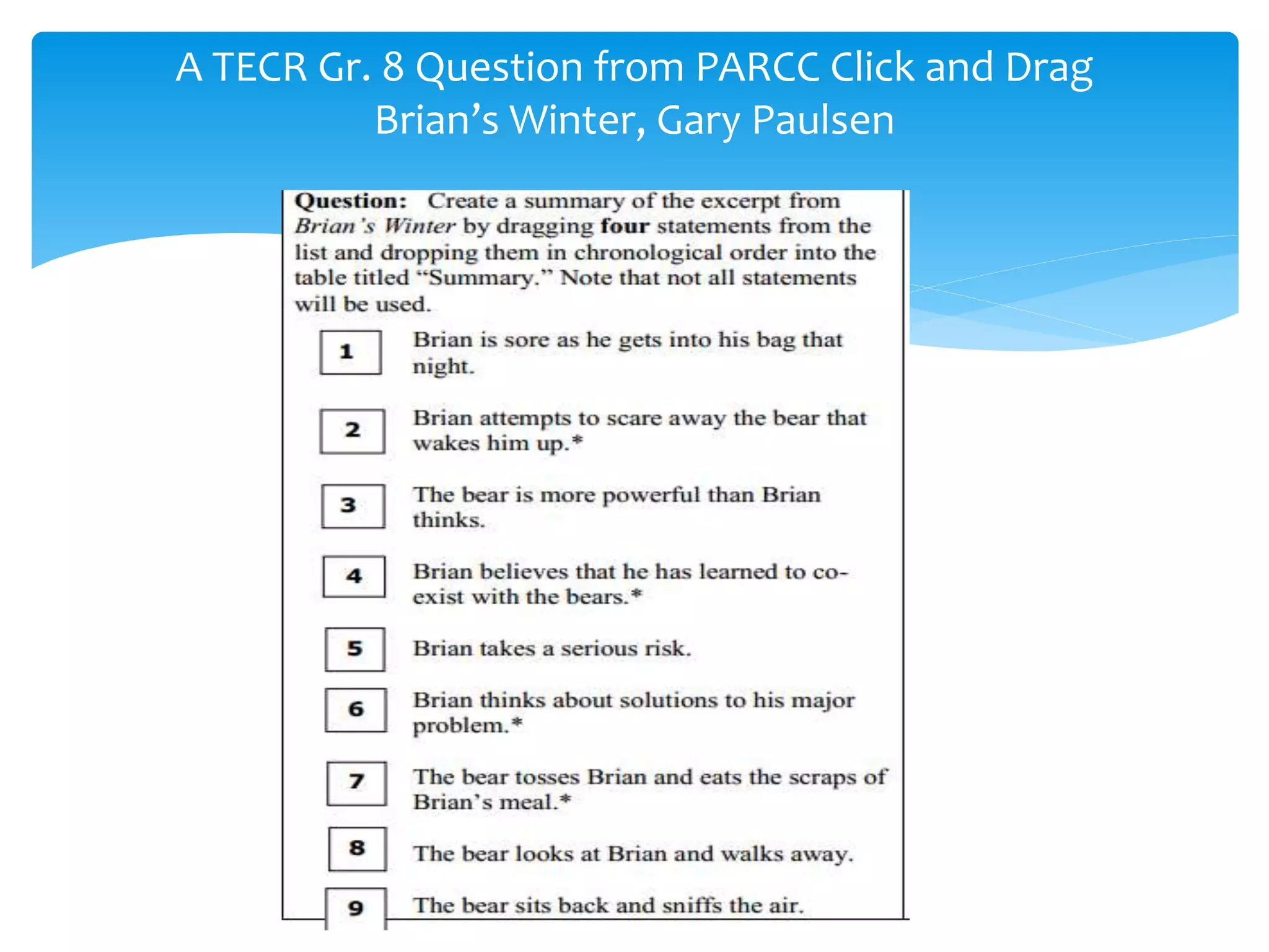 A TECR Gr. 8 Question from PARCC Click and Drag 
Brian’s Winter, Gary Paulsen 
 