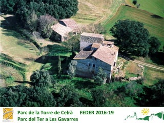 Parc de la Torre de Celrà FEDER 2016-19
Parc del Ter a Les Gavarres
 