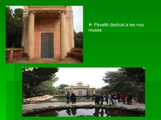    Pavelló dedicat a les nou muses. 