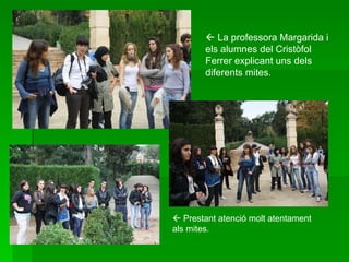    La professora Margarida i els alumnes del Cristòfol Ferrer explicant uns dels diferents mites.    Prestant atenció molt atentament als mites. 