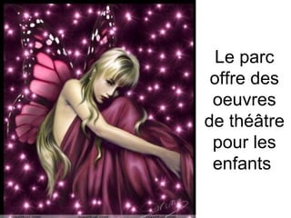Le parc offre des oeuvres de théâtre pour les enfants  