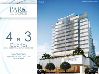 PERSPECTIVA ILUSTRADA DA FACHADA




 4e3  Quartos
COM COBERTURAS DUPLEX E LINEARES



       EM BOTAFOGO,
   O BAIRRO MAIS COMPLETO
         DA ZONA SUL




                                      IMAGEM MERAMENTE ILUSTRATIVA
 