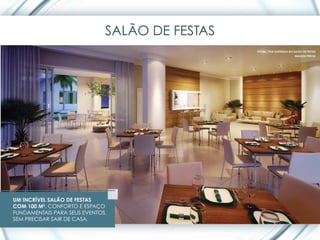 SALÃO DE FESTAS
                                                PERSPECTIVA ILUSTRADA DO SALÃO DE FESTAS
                                                                         IMAGEM PRÉVIA




UM INCRÍVEL SALÃO DE FESTAS
COM 100 M2. CONFORTO E ESPAÇO
FUNDAMENTAIS PARA SEUS EVENTOS,
SEM PRECISAR SAIR DE CASA.
 