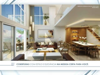 PERSPECTIVA ILUSTRADA DA SALA DE JANTAR E ESTAR
                                                                                  IMAGEM PRÉVIA




COBERTURAS COM ESTILO E ELEGÂNCIA NA MEDIDA CERTA PARA VOCÊ.
 