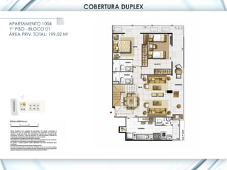 COBERTURA DUPLEX

APARTAMENTO 1004
1O PISO - BLOCO 01
ÁREA PRIV. TOTAL: 199,02 M2
 