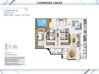 COBERTURA LINEAR

COBERTURA 05
BLOCO 02
ÁREA PRIV. TOTAL: 118,79 M2
 