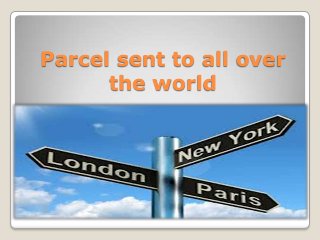 Parcel sent to all over
the world

 