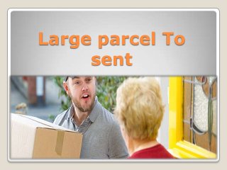 Large parcel To
sent

 