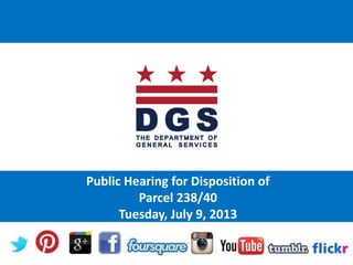 Public Hearing for Disposition of
Parcel 238/40
Tuesday, July 9, 2013
 