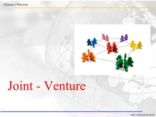 Clique para editar o estilo do título
mestre
• Clique para editar os estilos do texto mestre
– Segundo nível
• Terceiro nível
– Quarto nível
» Quinto nível
18/03/2022 18
Alianças e Parcerias
PROF. ERIVALDO DE PIETRI
Joint - Venture
 