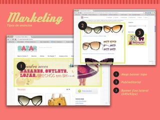Marketing
Tipos de anúncios   2
                                        3




        1
                        1   Mega banner topo

                        2   Publieditorial

                        3   Banner fixo lateral
                            (245x92px)
 