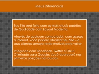  Aumente suas Vendas: Exposição de sua Loja 24 horas por diaCusta Caro ? Pago alguma Mensalidade ?Não, custa mais barato do que Imagina.Mesmo trabalhando com Tecnologia de Ponta, mantenho o valor acessível.Como são Sites 100% gerenciáveis pelo Cliente, você não têm nenhum custo mensal. Não pagará nada para atualizar ou inserir novas informações.
