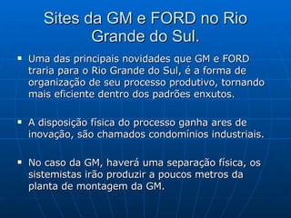 Sites da GM e FORD no Rio Grande do Sul. ,[object Object],[object Object],[object Object]