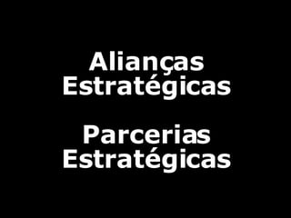 Alianças Estratégicas Parcerias Estratégicas 