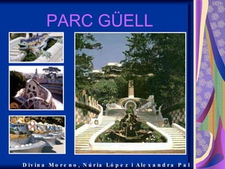 PARC GÜELL Divina Moreno, Núria López i Alexandra Pal 