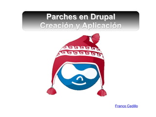 Franco Cedillo Parches en Drupal Creación y Aplicación 