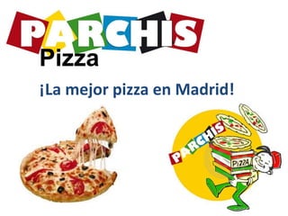 Pizza
¡La mejor pizza en Madrid!
 