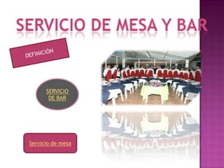 SERVICIO
       DE BAR




Servicio de mesa
 