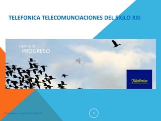 TELEFONICA TELECOMUNCIACIONES DEL SIGLO XXI

Telefónica del Perú S.A.A

1

 