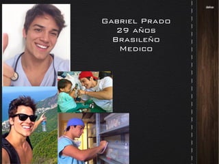 Gabriel Prado
29 años
Brasileño
Medico
 