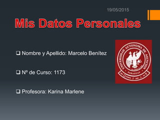  Nombre y Apellido: Marcelo Benítez
 Nº de Curso: 1173
 Profesora: Karina Marlene
 