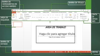 BARRA DE
HERRAMIETAS DE
ACCESO RÁPIDO
AREA DE
ESQUEMA
BARRA DE
ESTADO
BARRA DE TÍTULO
CINTA
DE
OPCIO
NES
VISTAS
AREA DE TRABAJO
 