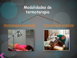 Termoterapia superficial   Termoterapia profunda
 