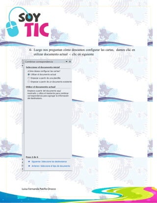Luisa Fernanda Patiño Orozco
4- Luego nos preguntan cómo deseamos configurar las cartas, damos clic en
utilizar documento actual - clic en siguiente
 