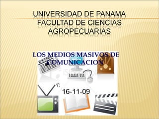 LOS MEDIOS MASIVOS DE COMUNICACION  16-11-09 