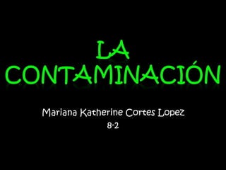 Mariana Katherine Cortes Lopez
             8-2
 