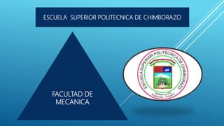 ESCUELA SUPERIOR POLITECNICA DE CHIMBORAZO
FACULTAD DE
MECANICA
 