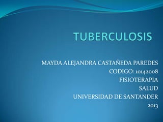 MAYDA ALEJANDRA CASTAÑEDA PAREDES
                   CODIGO: 10142008
                      FISIOTERAPIA
                            SALUD
         UNIVERSIDAD DE SANTANDER
                                2013
 