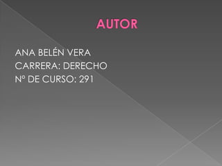 ANA BELÉN VERA
CARRERA: DERECHO
Nº DE CURSO: 291
 