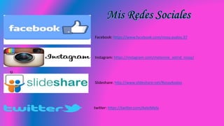 Facebook: https://www.facebook.com/rossy.avalos.37
Instagram: https://instagram.com/melannie_astrid_rossy/
Sl
Slideshare: http://www.slideshare.net/RossyAvalos
twitter: https://twitter.com/AvleiMela