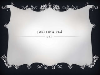 JOSEFINA PLÁ
 