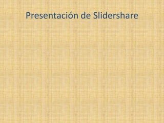 Presentación de Slidershare
 