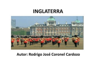 INGLATERRA
Autor: Rodrigo José Coronel Cardozo
 