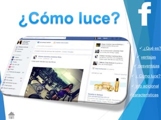  ¿Qué es? 
 ventajas 
 desventajas 
 ¿ Cómo luce? 
 info adicional 
características 
 
