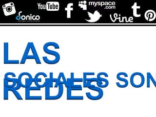 LAS 
REDES SOCIALES SON… 
 