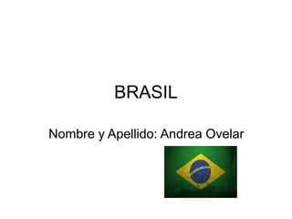 BRASIL
Nombre y Apellido: Andrea Ovelar
 