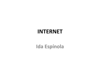 INTERNET
Ida Espínola
 