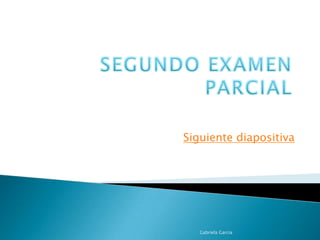 Siguiente diapositiva
Gabriela García
 
