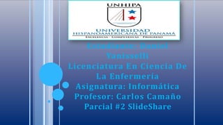 Estudiante: Daniel
Yanisselli
Licenciatura En Ciencia De
La Enfermería
Asignatura: Informática
Profesor: Carlos Camaño
Parcial #2 SlideShare
 