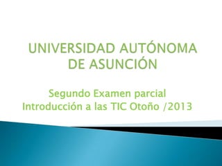 Segundo Examen parcial
Introducción a las TIC Otoño /2013
 