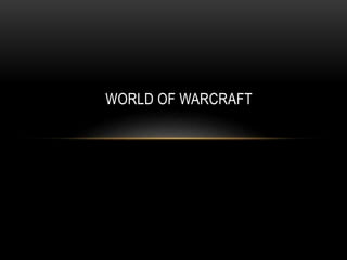 WORLD OF WARCRAFT
 