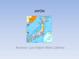 JAPÓN

Alumno: Luis Fabián Melo Cabrera

 