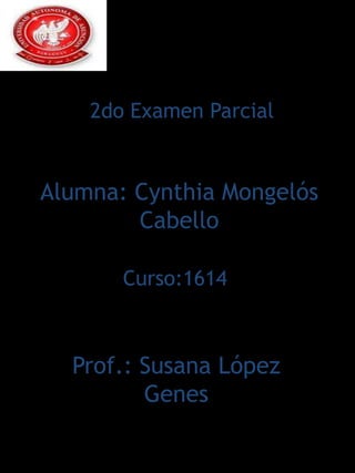 2do Examen Parcial


Alumna: Cynthia Mongelós
        Cabello

       Curso:1614



  Prof.: Susana López
         Genes
 