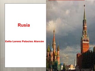 Rusia
Celia Lorenz Palacios Alarcón
 