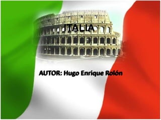 ITALIA



AUTOR: Hugo Enrique Rolón
 